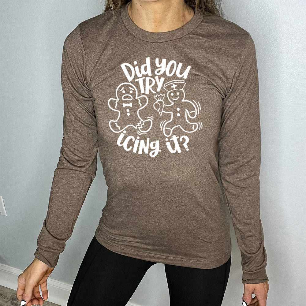 Long Sleeve Tee | Did You Try Icing It