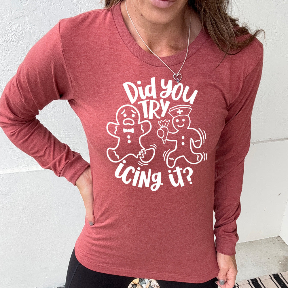 Long Sleeve Tee | Did You Try Icing It