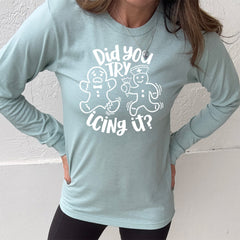Long Sleeve Tee | Did You Try Icing It