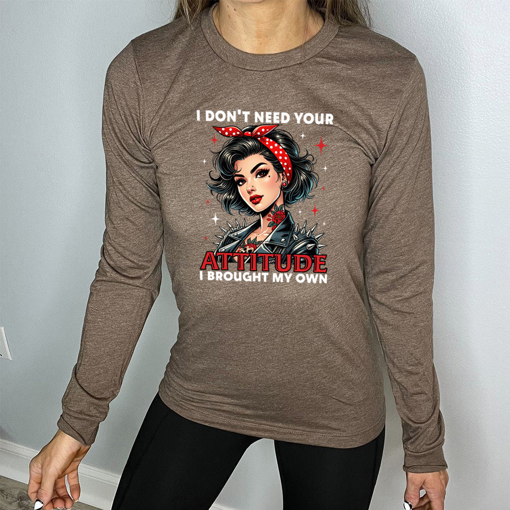 Long Sleeve Tee | I Don't Need Your Attitude I Brought My Own