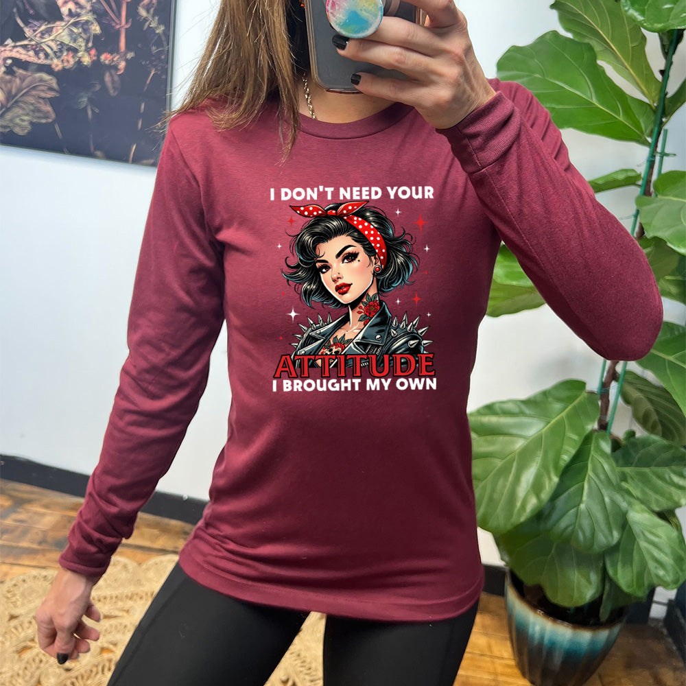 Long Sleeve Tee | I Don't Need Your Attitude I Brought My Own
