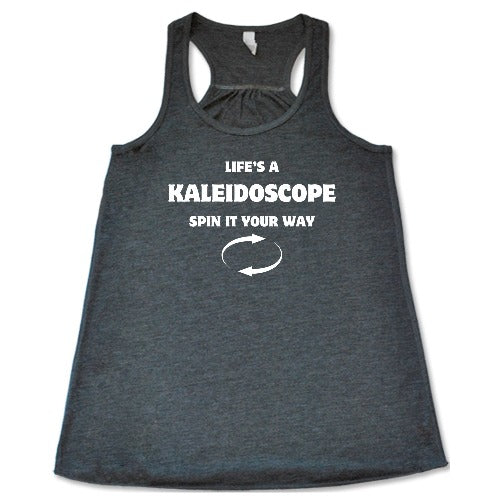 Life's A Kaleidoscope Spin It Your Way Shirt