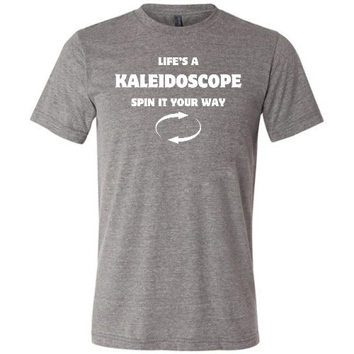 Life's A Kaleidoscope Spin It Your Way Shirt Unisex