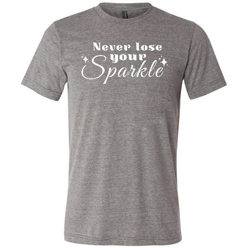 Never Lose Your Sparkle Shirt Unisex