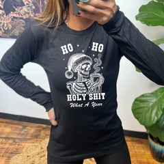 Long Sleeve Tee | Ho Ho Holy Shit What A Year