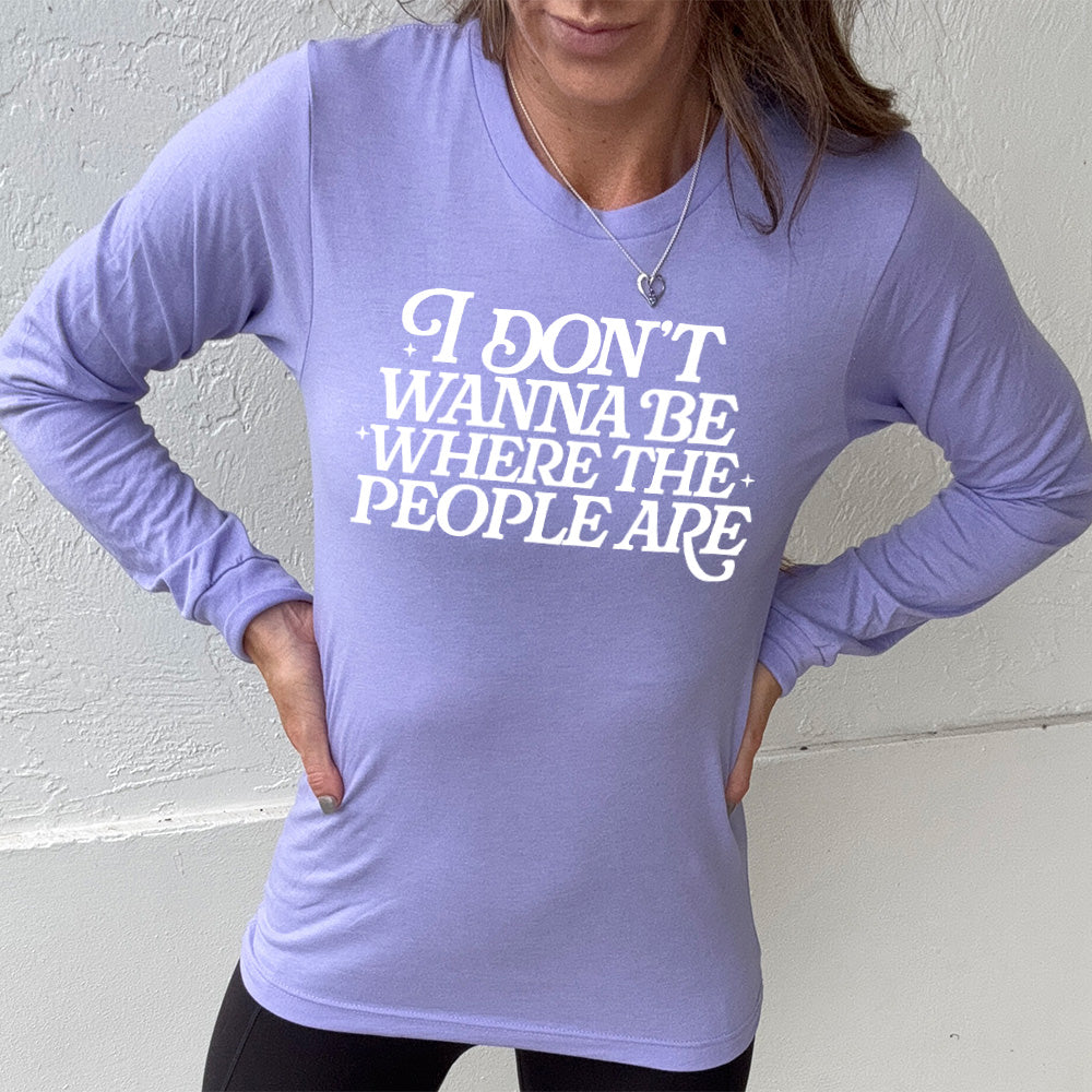 Long Sleeve Tee | I Don't Wanna Be Where The People Are