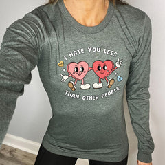 Long Sleeve Tee | I Hate You Less Than Other People