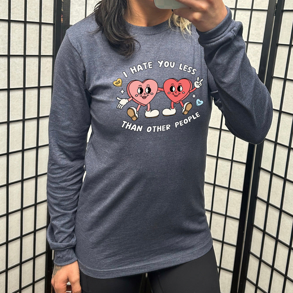 Long Sleeve Tee | I Hate You Less Than Other People