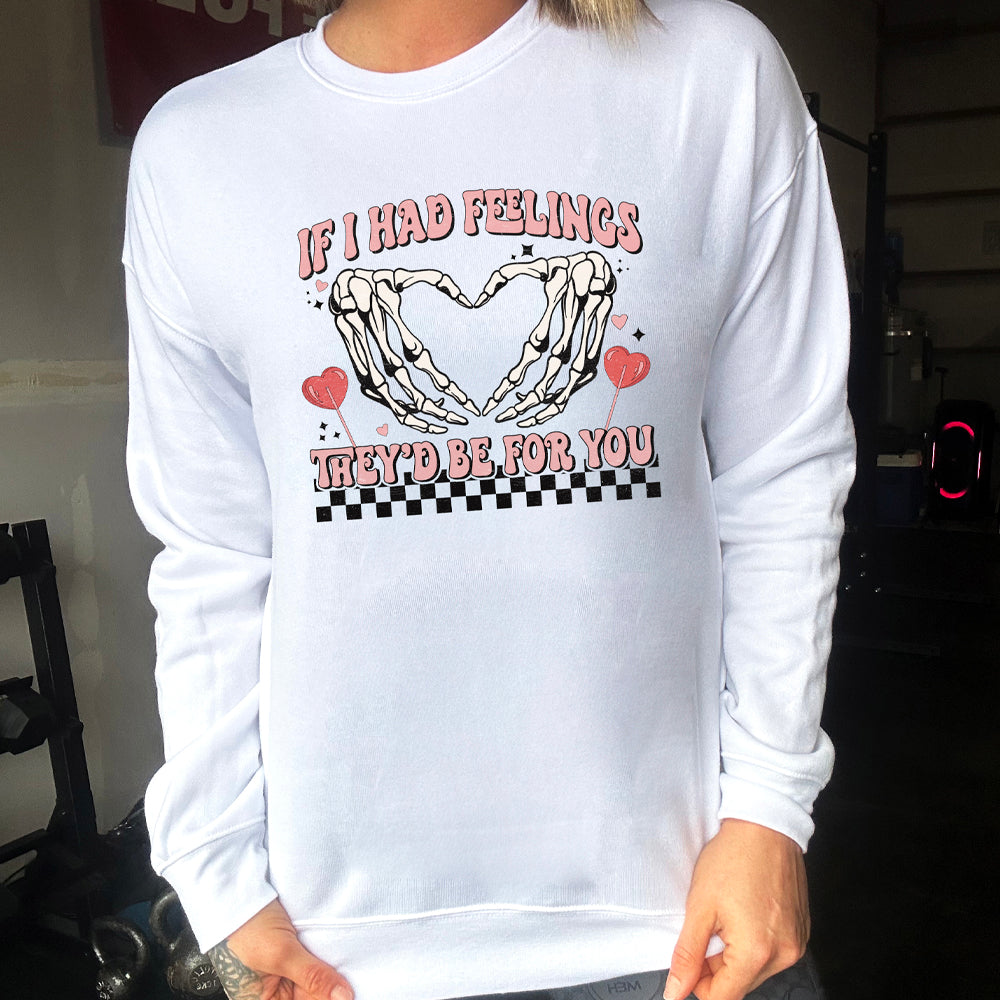 If I Had Feelings They'd Be For You | Skeleton Heart Hand Crew Neck