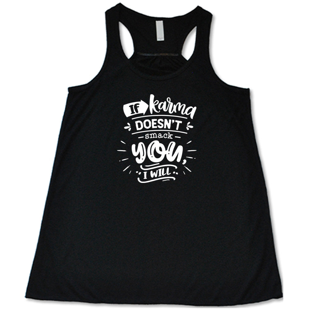If Karma Doesn't Smack You I Will Shirt