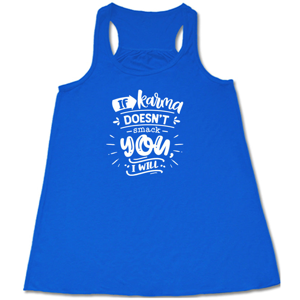 If Karma Doesn't Smack You I Will Shirt