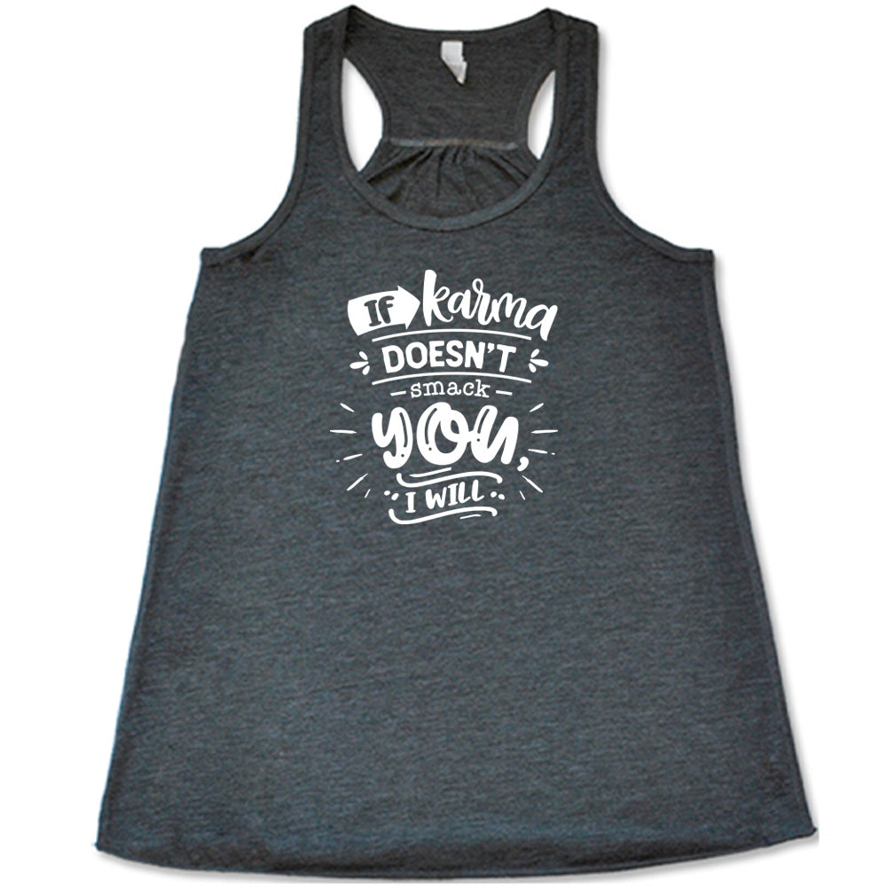 If Karma Doesn't Smack You I Will Shirt