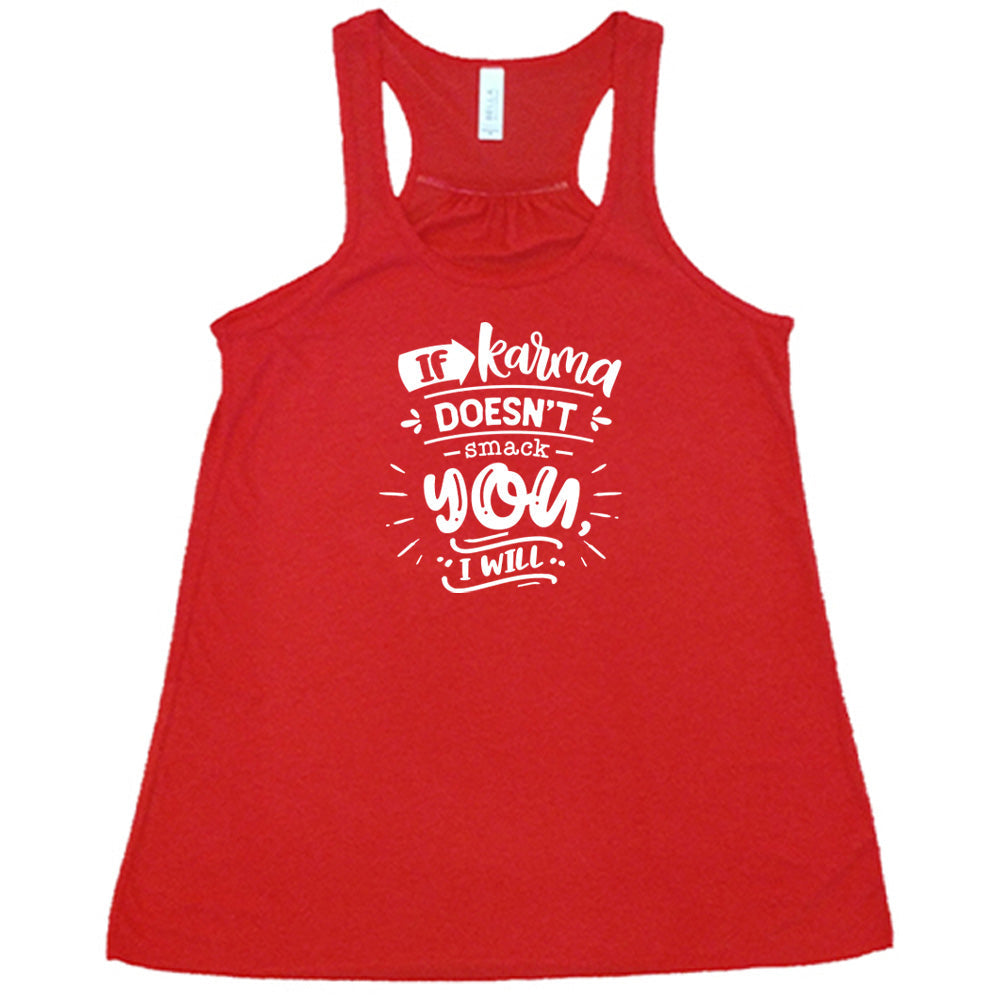 If Karma Doesn't Smack You I Will Shirt
