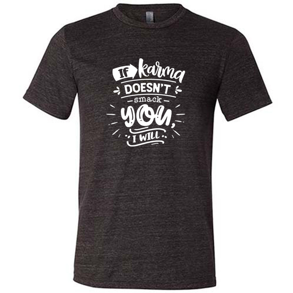 If Karma Doesn't Smack You I Will Shirt Unisex