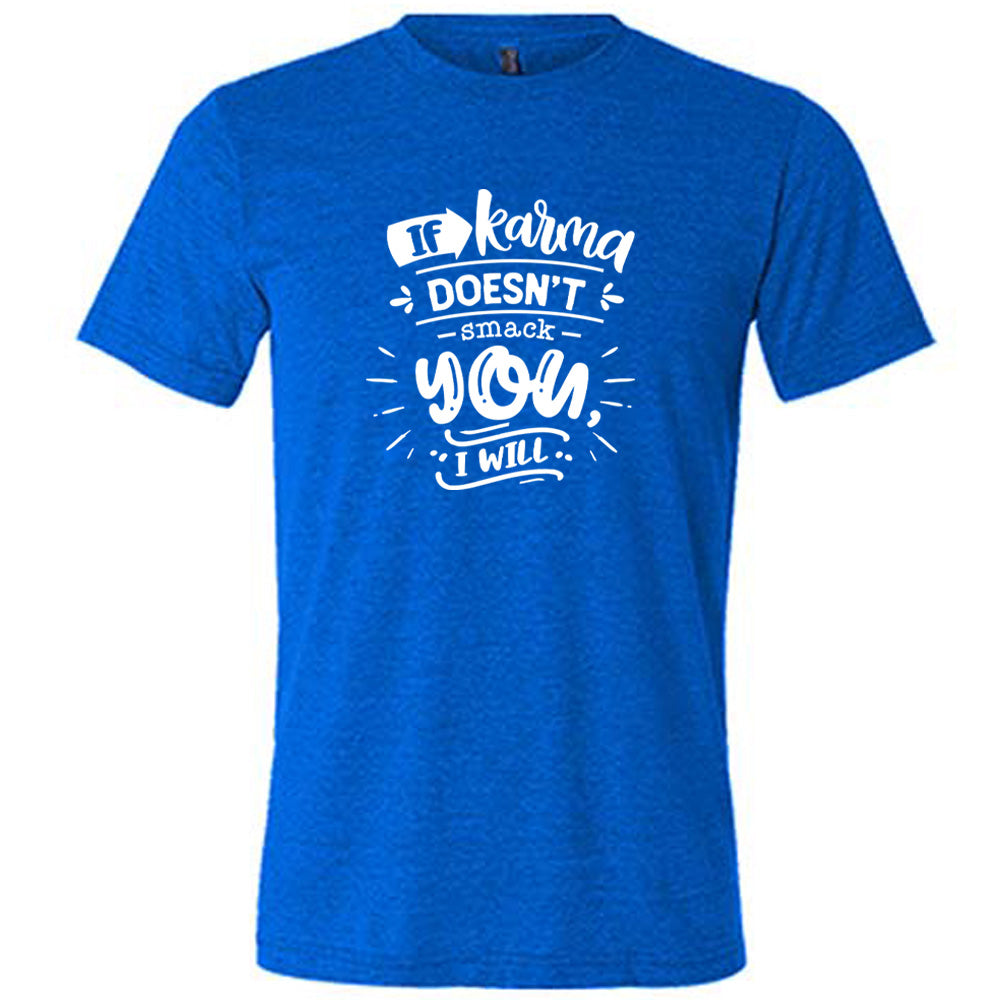If Karma Doesn't Smack You I Will Shirt Unisex
