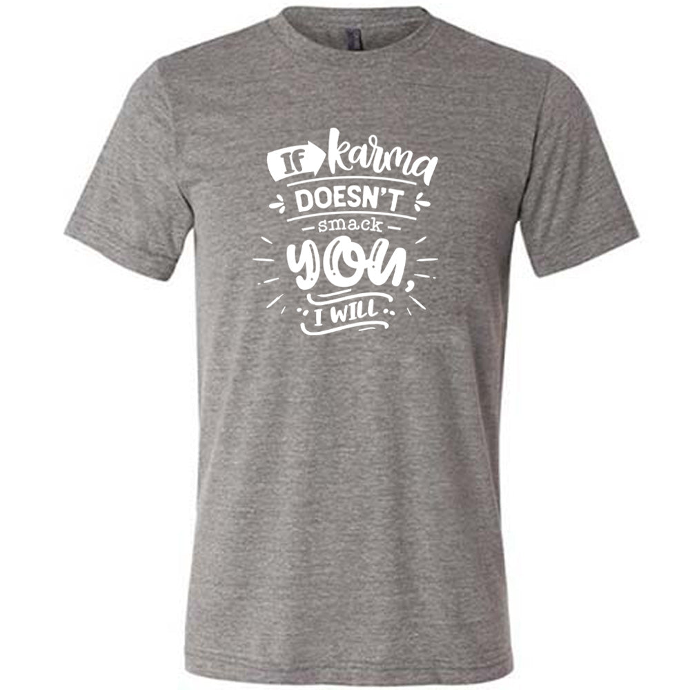 If Karma Doesn't Smack You I Will Shirt Unisex
