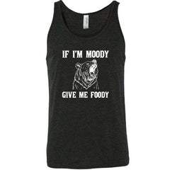If Moody Give Me Foody Shirt Unisex