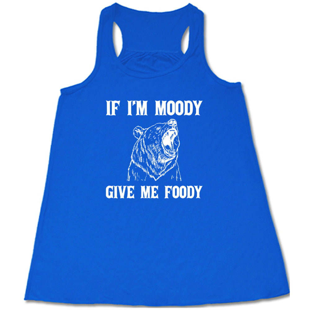 If Moody Give Me Foody Shirt