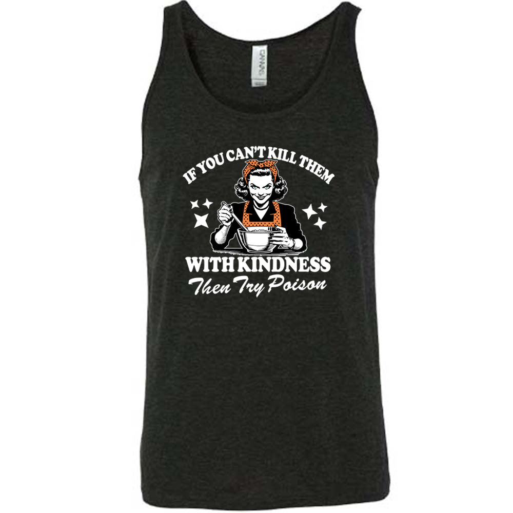If You Can't Kill Them With Kindness Then Try Poison Shirt Unisex