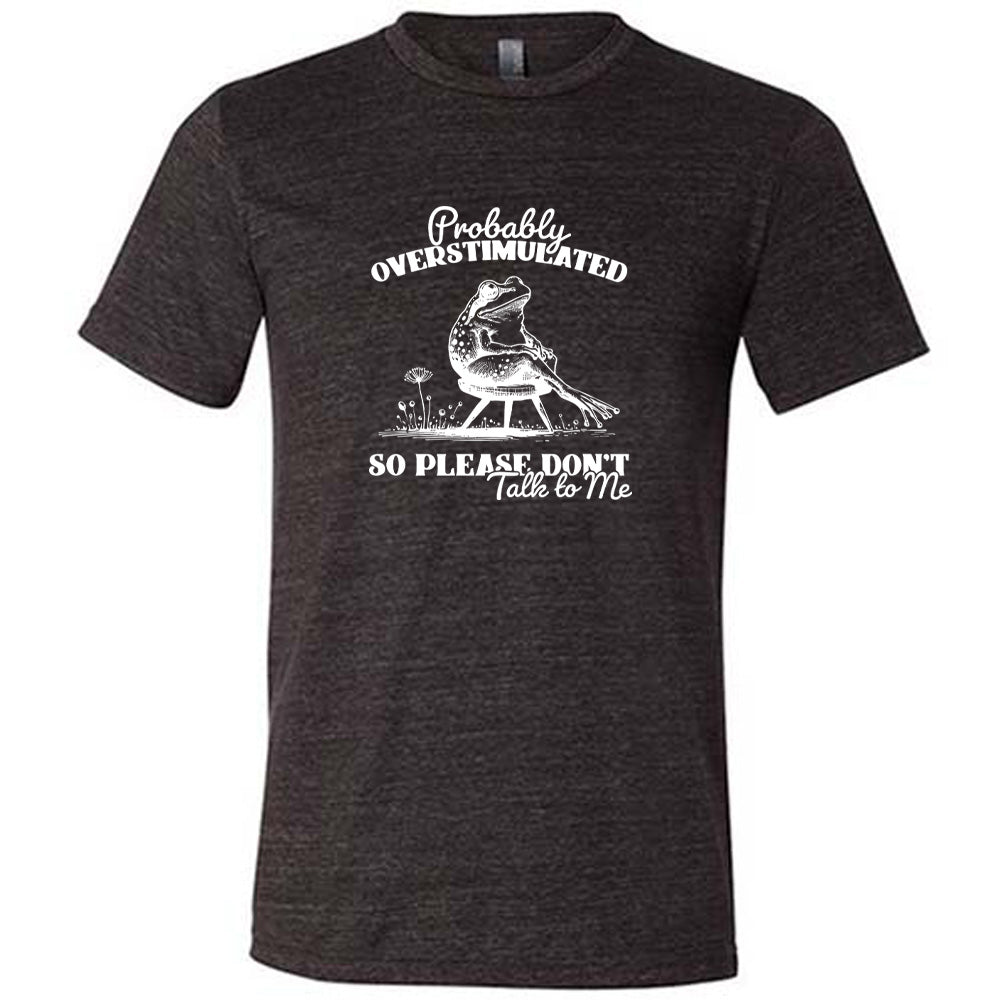 Probably Overstimulated So Please Don't Talk to Me Shirt Unisex