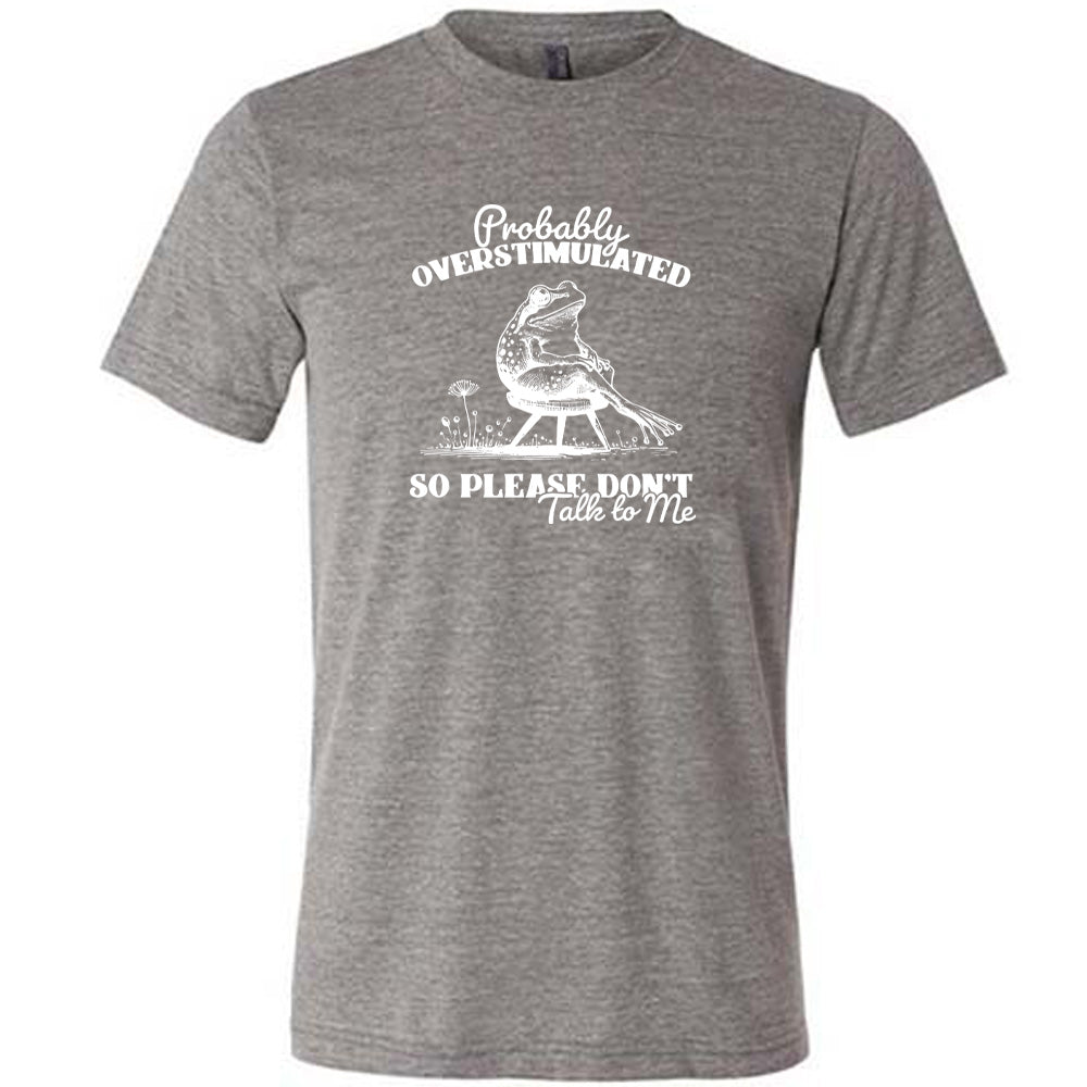 Probably Overstimulated So Please Don't Talk to Me Shirt Unisex