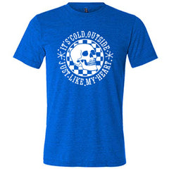 It's Cold Outside Just Like My Heart Shirt Unisex