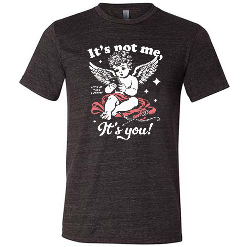 It's Not Me It's You Cupid Shirt Unisex