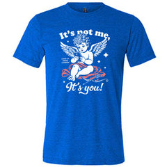 It's Not Me It's You Cupid Shirt Unisex