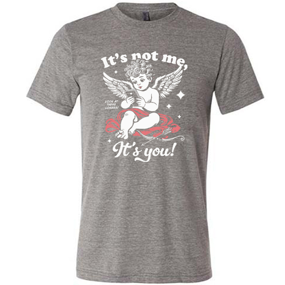 It's Not Me It's You Cupid Shirt Unisex