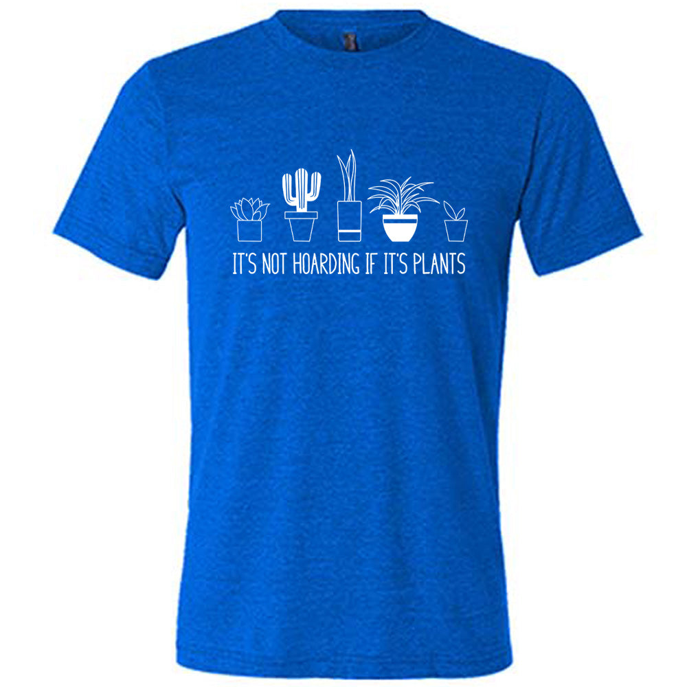 It's Not Hoarding If It's Plants Shirt Unisex