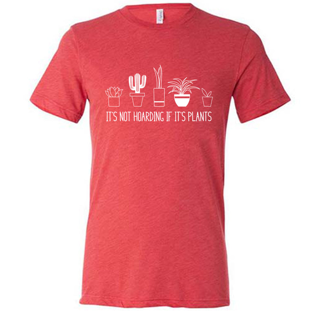 It's Not Hoarding If It's Plants Shirt Unisex