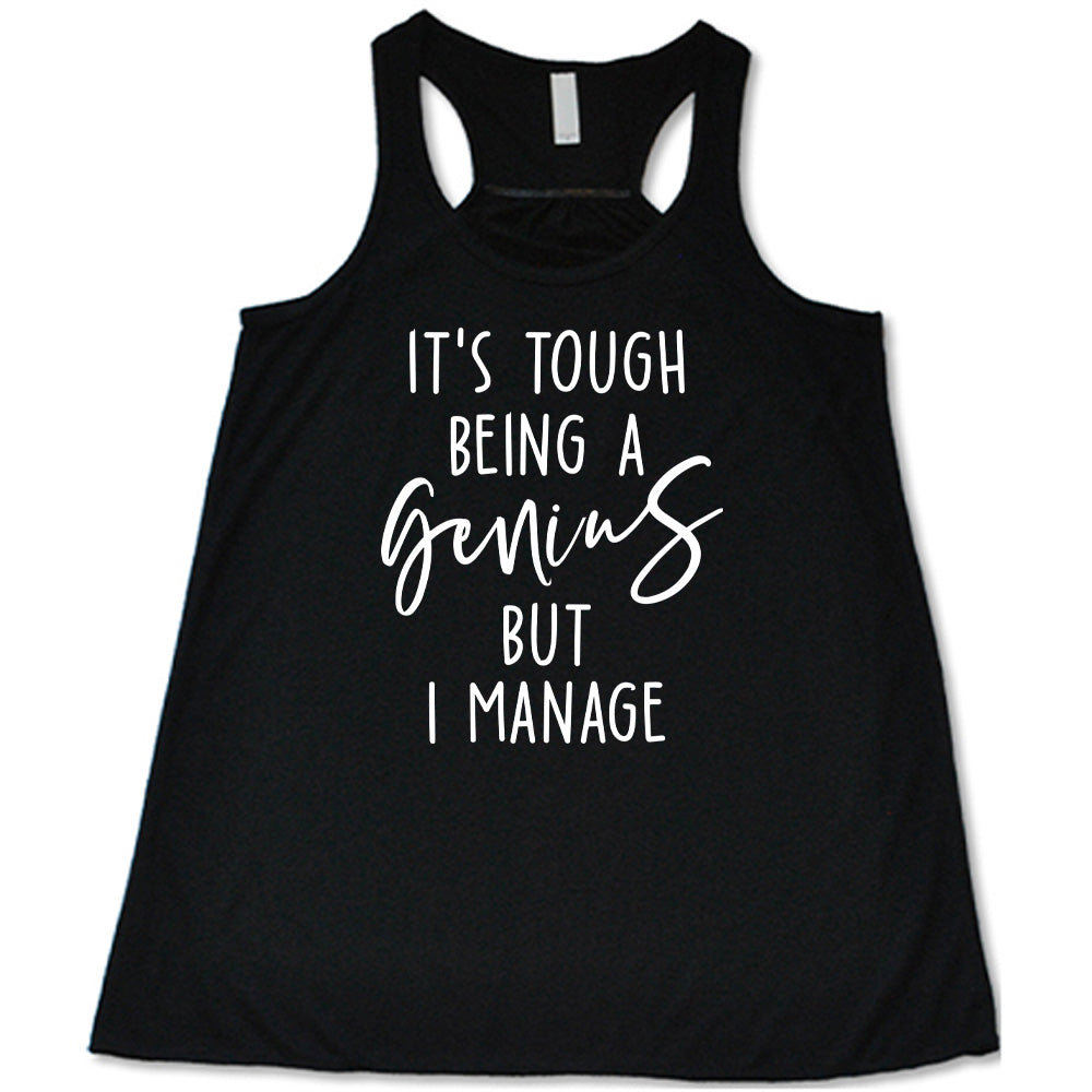 It's Tough Being A Genius But I Manage Shirt