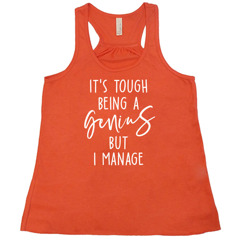 It's Tough Being A Genius But I Manage Shirt