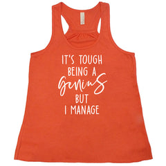 It's Tough Being A Genius But I Manage Shirt