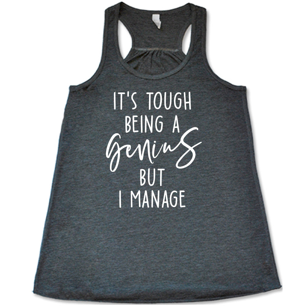 It's Tough Being A Genius But I Manage Shirt