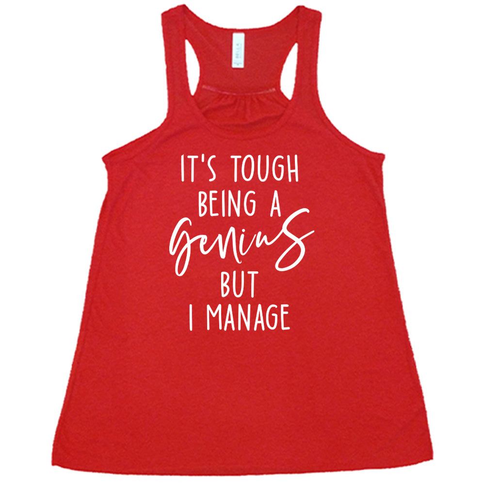 It's Tough Being A Genius But I Manage Shirt