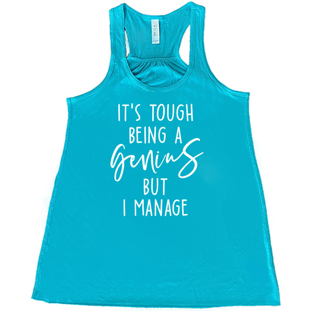It's Tough Being A Genius But I Manage Shirt