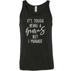 It's Tough Being A Genius But I Manage Shirt Unisex