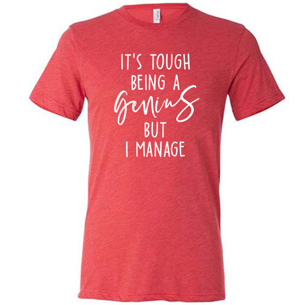 It's Tough Being A Genius But I Manage Shirt Unisex