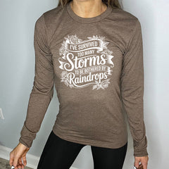 Long Sleeve Tee | I've Survived Too Many Storms To Be Bothered By Raindrops