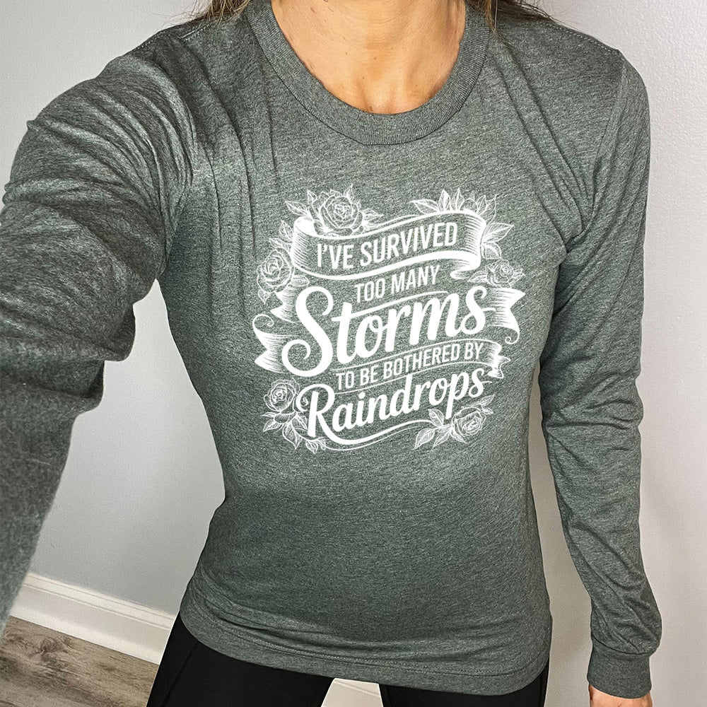 Long Sleeve Tee | I've Survived Too Many Storms To Be Bothered By Raindrops