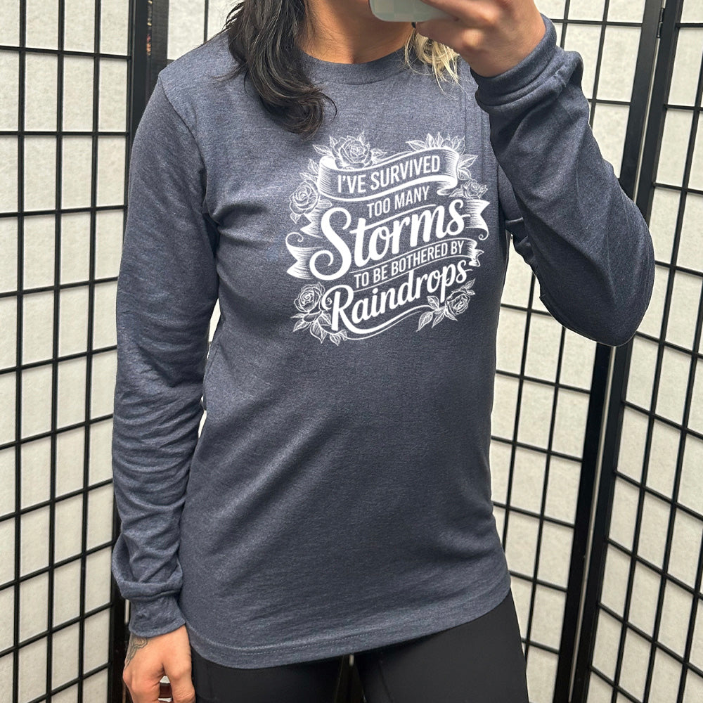 Long Sleeve Tee | I've Survived Too Many Storms To Be Bothered By Raindrops