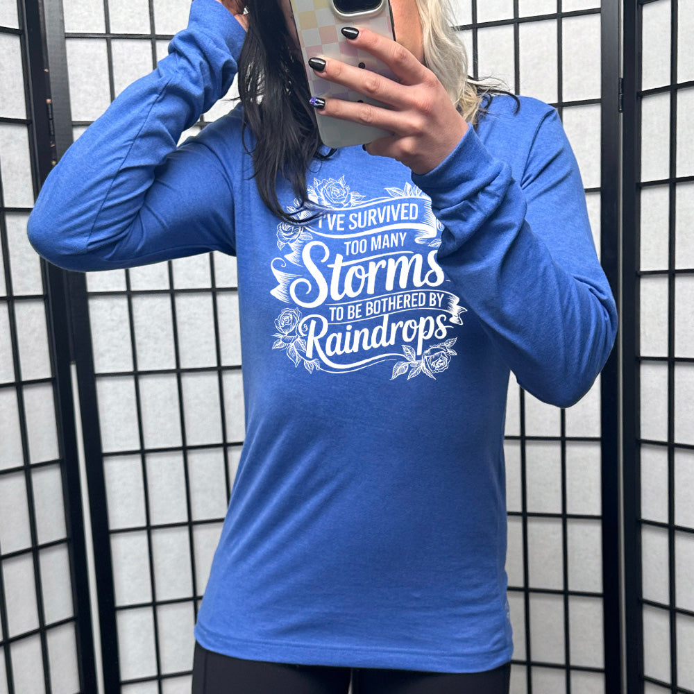 Long Sleeve Tee | I've Survived Too Many Storms To Be Bothered By Raindrops