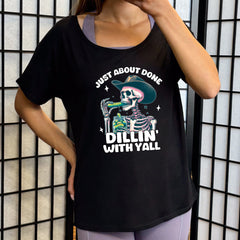 Just About Done Dillin' With Y'all | Slouchy Tee