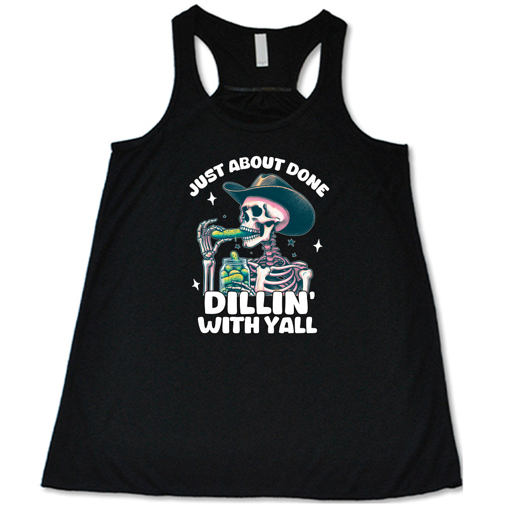 Just About Done Dillin' With Y'all Shirt