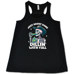 Just About Done Dillin' With Y'all Shirt