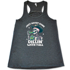 Just About Done Dillin' With Y'all Shirt