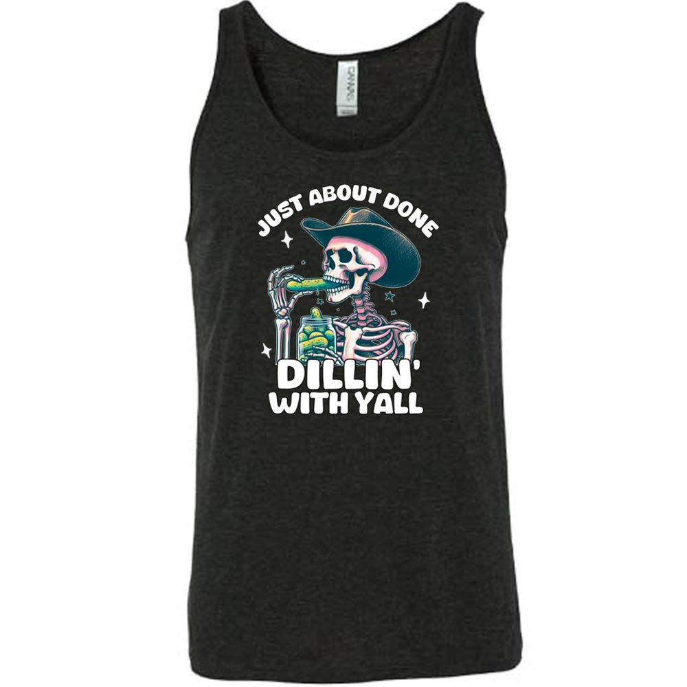Just About Done Dillin' With Y'all Shirt Unisex