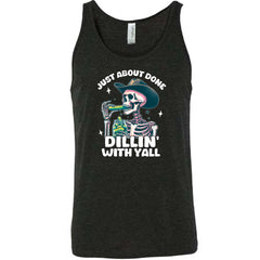 Just About Done Dillin' With Y'all Shirt Unisex