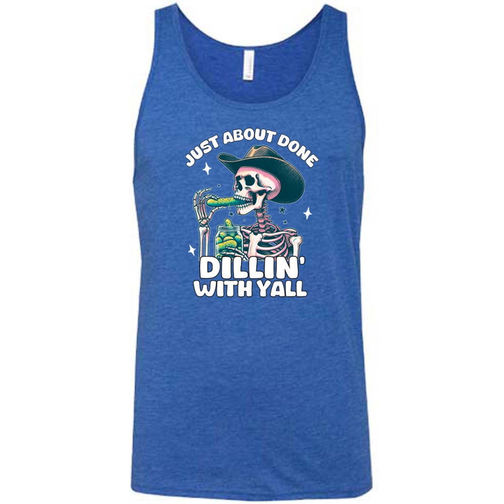 Just About Done Dillin' With Y'all Shirt Unisex